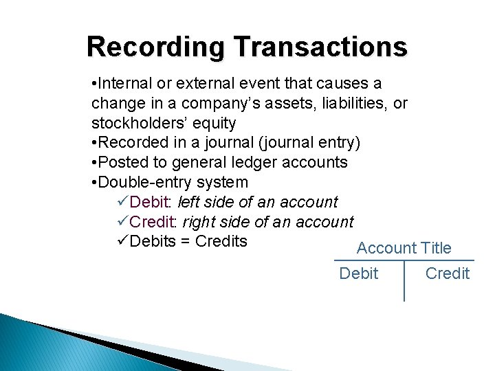 Recording Transactions • Internal or external event that causes a change in a company’s