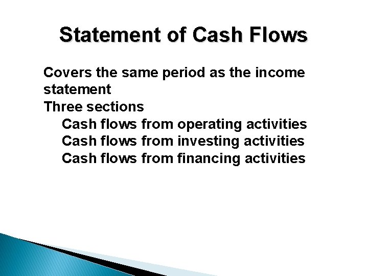 Statement of Cash Flows Covers the same period as the income statement Three sections