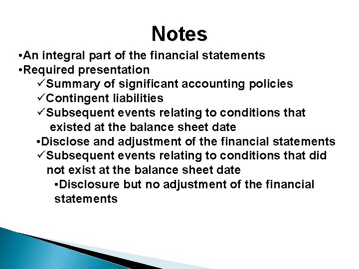 Notes • An integral part of the financial statements • Required presentation üSummary of