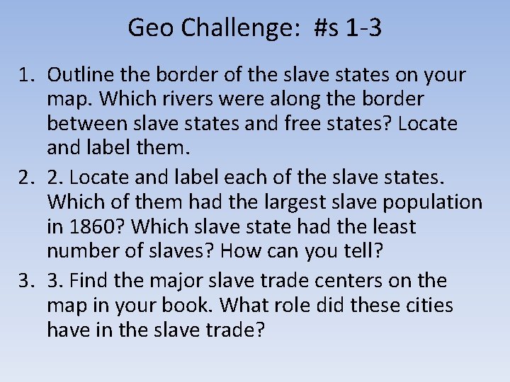 Geo Challenge: #s 1 -3 1. Outline the border of the slave states on