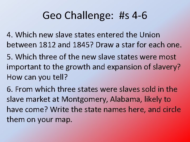 Geo Challenge: #s 4 -6 4. Which new slave states entered the Union between