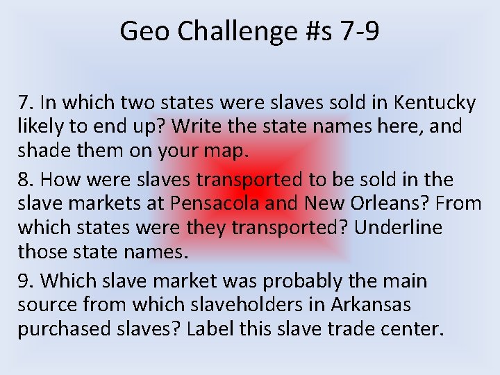 Geo Challenge #s 7 -9 7. In which two states were slaves sold in