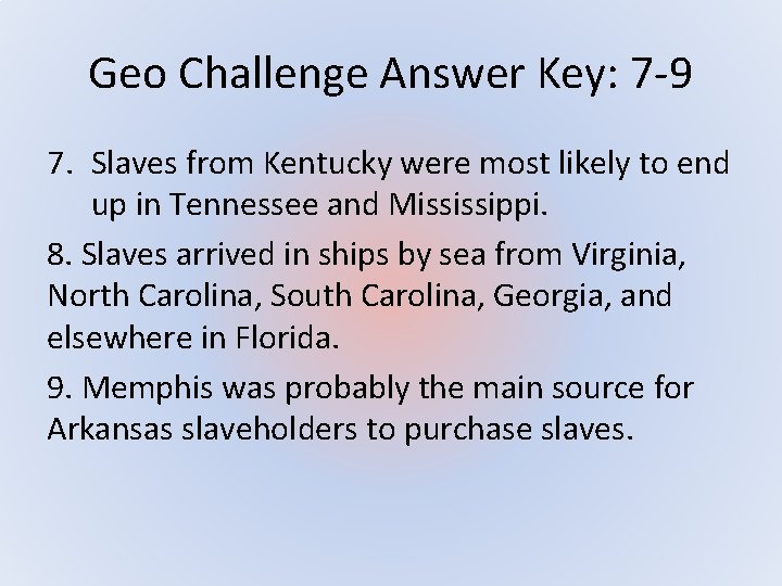 Geo Challenge Answer Key: 7 -9 7. Slaves from Kentucky were most likely to