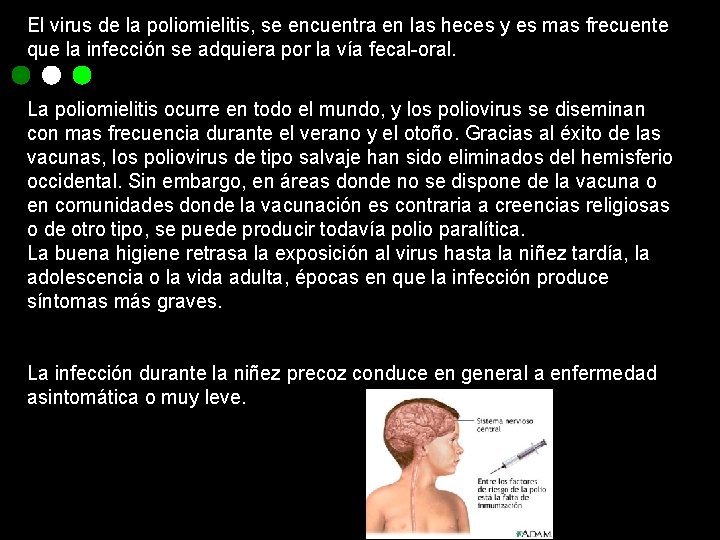 El virus de la poliomielitis, se encuentra en las heces y es mas frecuente