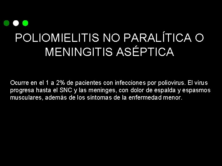 POLIOMIELITIS NO PARALÍTICA O MENINGITIS ASÉPTICA Ocurre en el 1 a 2% de pacientes