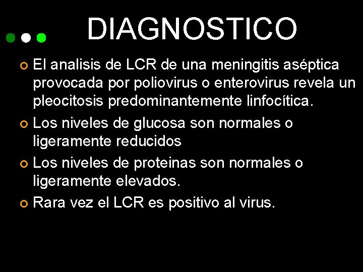 DIAGNOSTICO El analisis de LCR de una meningitis aséptica provocada por poliovirus o enterovirus