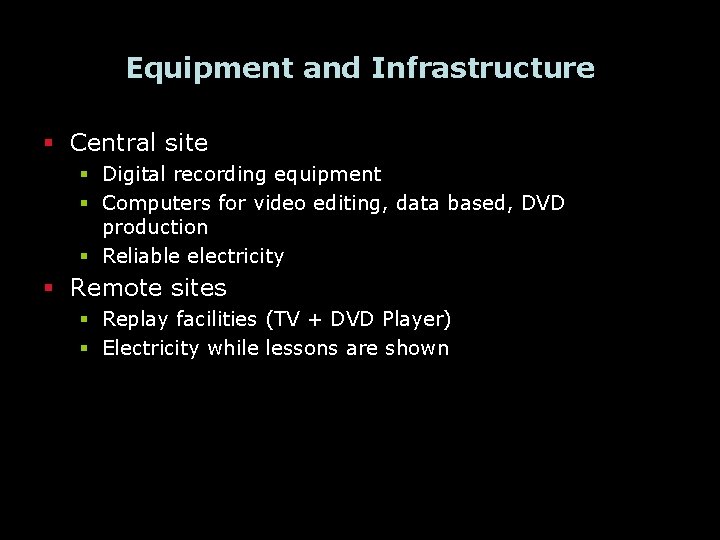 Equipment and Infrastructure § Central site § Digital recording equipment § Computers for video