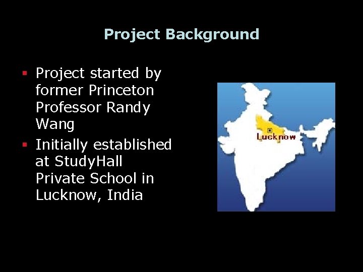 Project Background § Project started by former Princeton Professor Randy Wang § Initially established