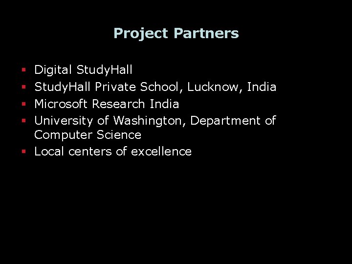 Project Partners Digital Study. Hall Private School, Lucknow, India Microsoft Research India University of