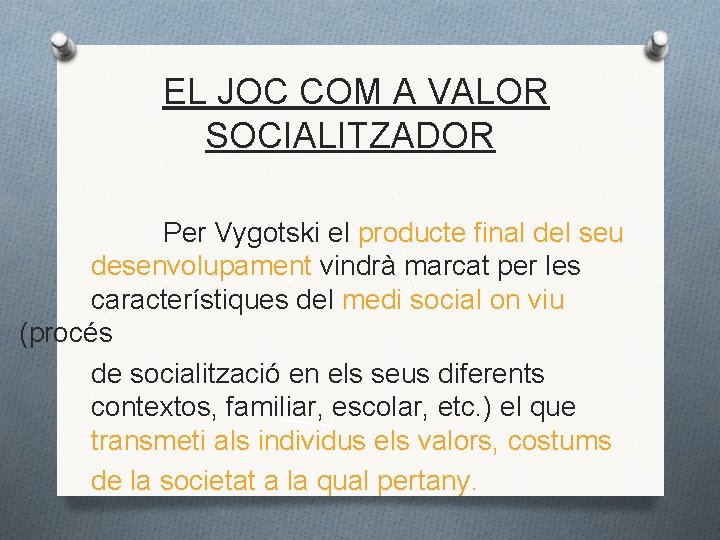 EL JOC COM A VALOR SOCIALITZADOR Per Vygotski el producte final del seu desenvolupament