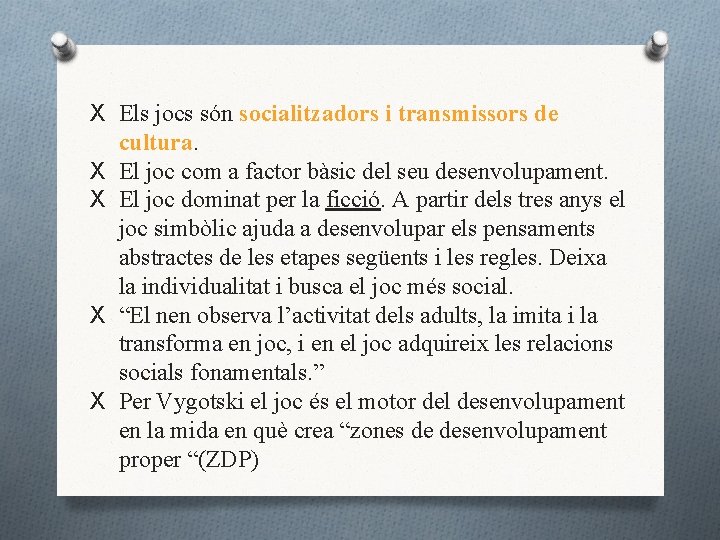X Els jocs són socialitzadors i transmissors de cultura. X El joc com a