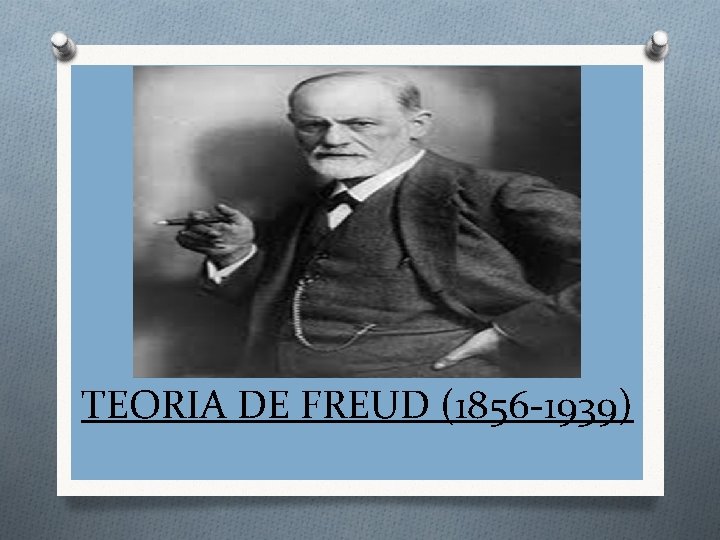 TEORIA DE FREUD (1856 -1939) 