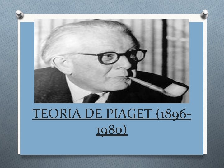 TEORIA DE PIAGET (18961980) 