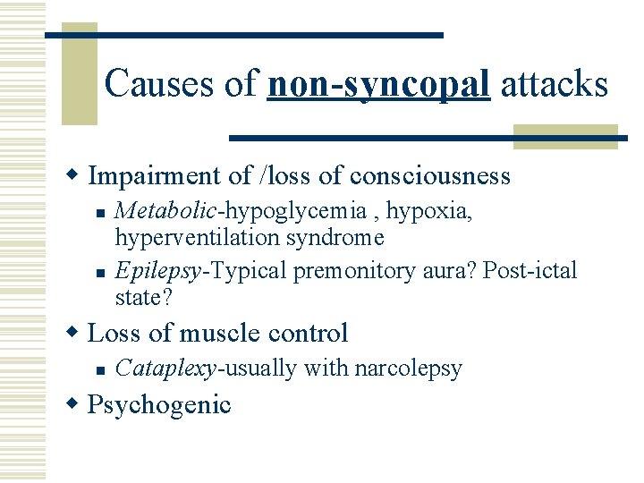 Causes of non-syncopal attacks w Impairment of /loss of consciousness n n Metabolic-hypoglycemia ,
