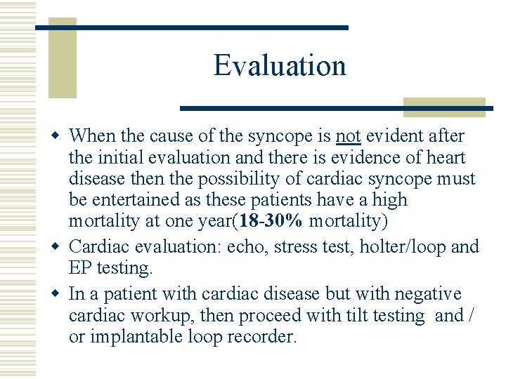 Evaluation w When the cause of the syncope is not evident after the initial