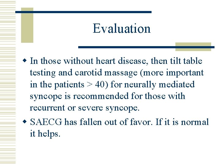 Evaluation w In those without heart disease, then tilt table testing and carotid massage