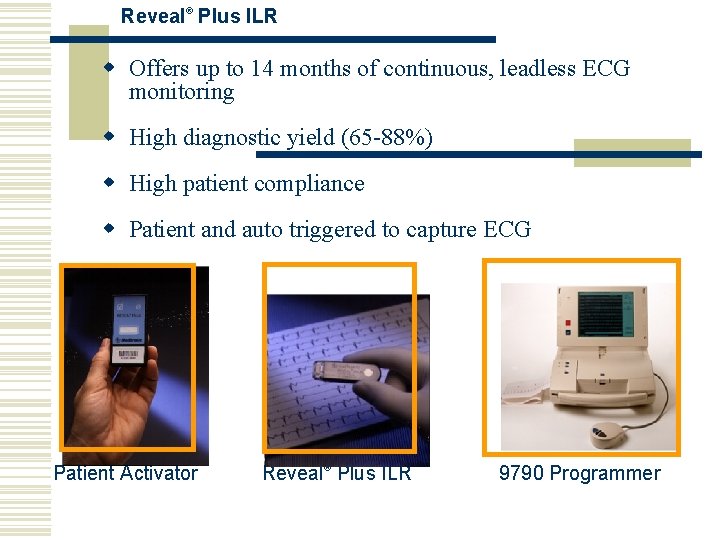 Reveal® Plus ILR w Offers up to 14 months of continuous, leadless ECG monitoring