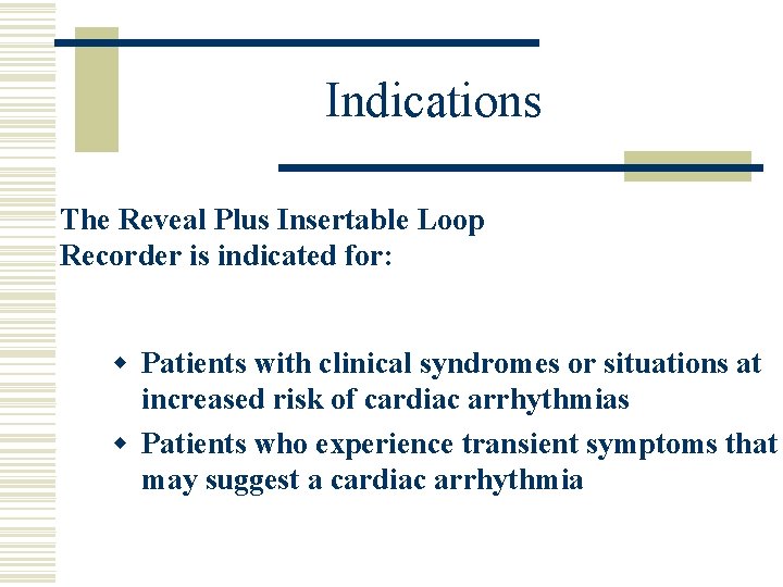 Indications The Reveal Plus Insertable Loop Recorder is indicated for: w Patients with clinical
