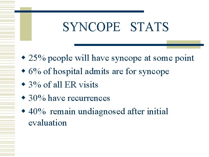 SYNCOPE STATS w 25% people will have syncope at some point w 6% of