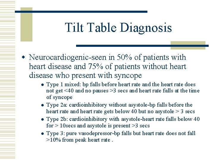 Tilt Table Diagnosis w Neurocardiogenic-seen in 50% of patients with heart disease and 75%