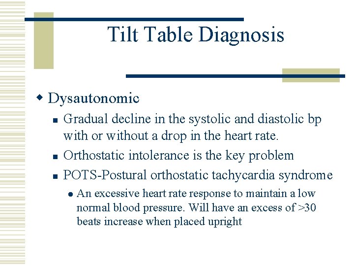 Tilt Table Diagnosis w Dysautonomic n n n Gradual decline in the systolic and