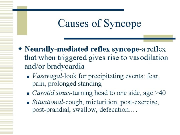 Causes of Syncope w Neurally-mediated reflex syncope-a reflex that when triggered gives rise to