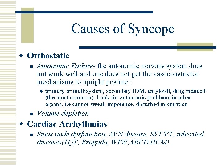 Causes of Syncope w Orthostatic n Autonomic Failure- the autonomic nervous system does not