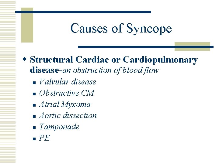 Causes of Syncope w Structural Cardiac or Cardiopulmonary disease-an obstruction of blood flow n