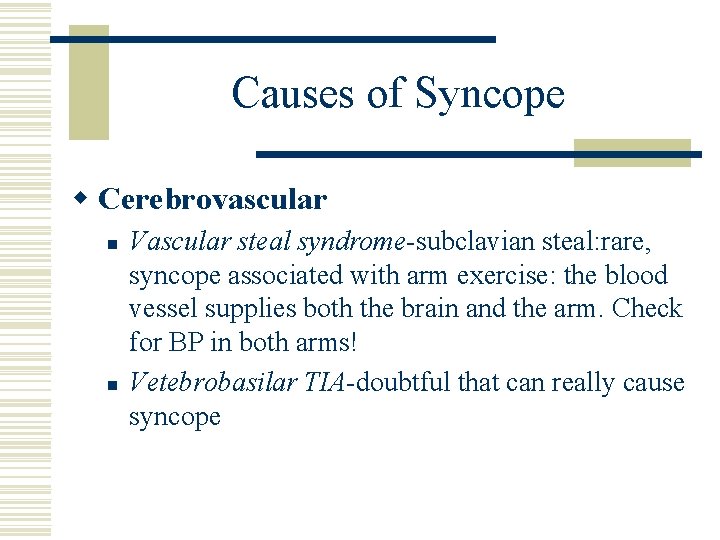 Causes of Syncope w Cerebrovascular n n Vascular steal syndrome-subclavian steal: rare, syncope associated