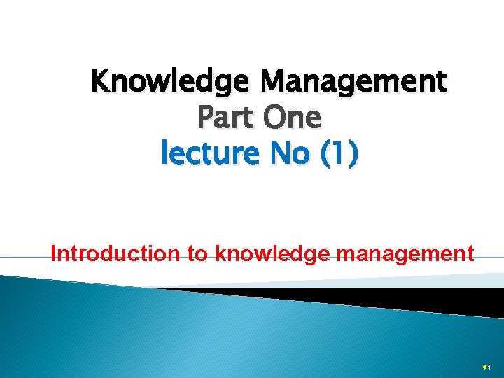 Knowledge Management Part One lecture No (1) Introduction to knowledge management ® 1 