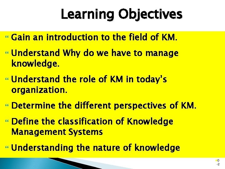 Learning Objectives Gain an introduction to the field of KM. Understand Why do we