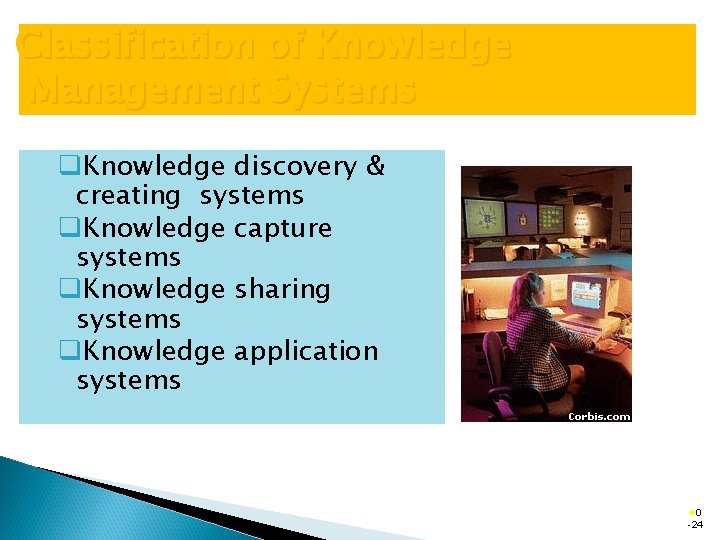 Classification of Knowledge Management Systems q. Knowledge discovery & creating systems q. Knowledge capture