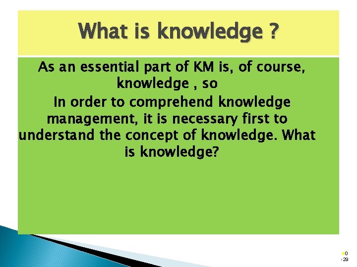 What is knowledge ? As an essential part of KM is, of course, knowledge