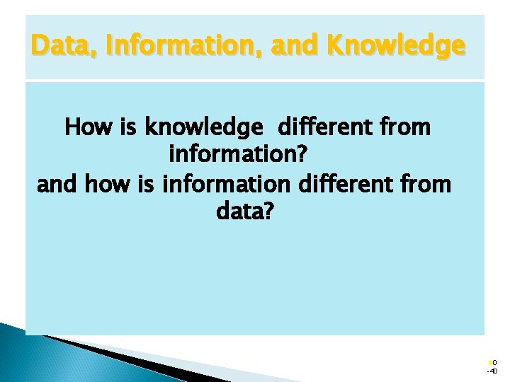 Data, Information, and Knowledge How is knowledge different from information? and how is information