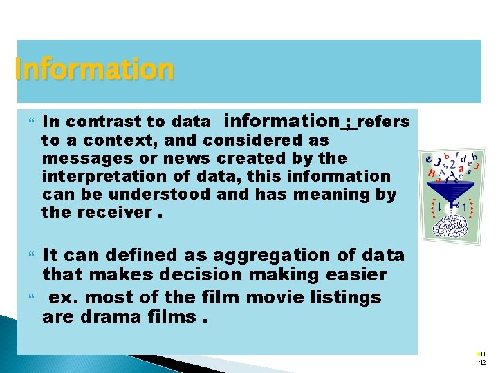 Information In contrast to data information ; refers to a context, and considered as