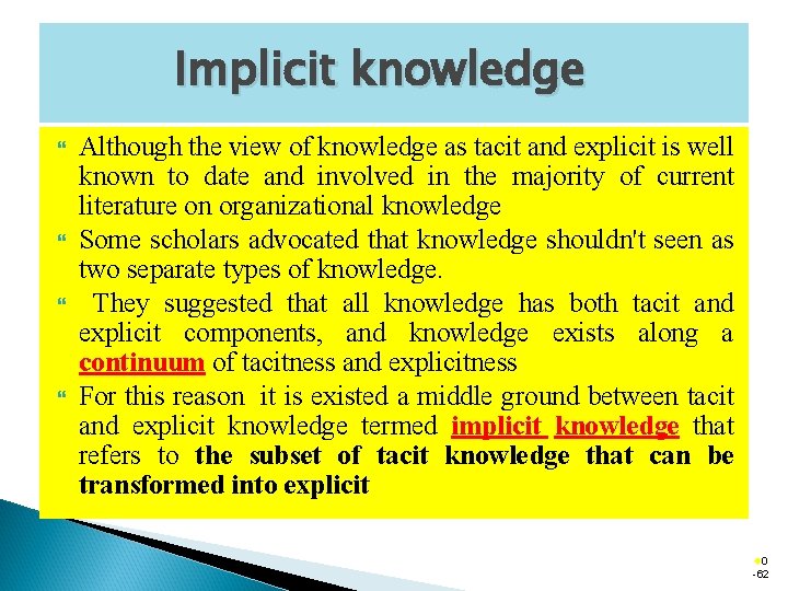 Implicit knowledge Although the view of knowledge as tacit and explicit is well known