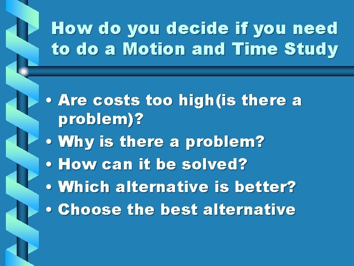 How do you decide if you need to do a Motion and Time Study