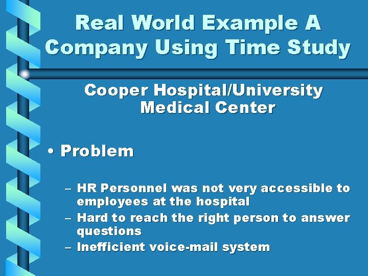 Real World Example A Company Using Time Study Cooper Hospital/University Medical Center • Problem
