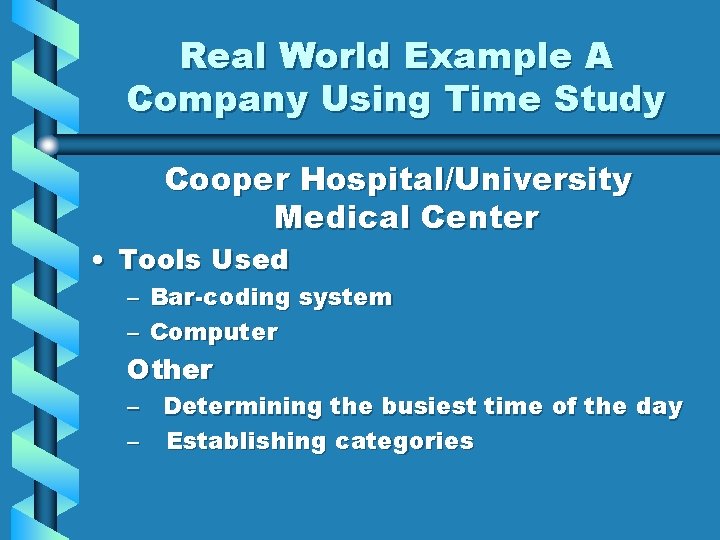 Real World Example A Company Using Time Study Cooper Hospital/University Medical Center • Tools