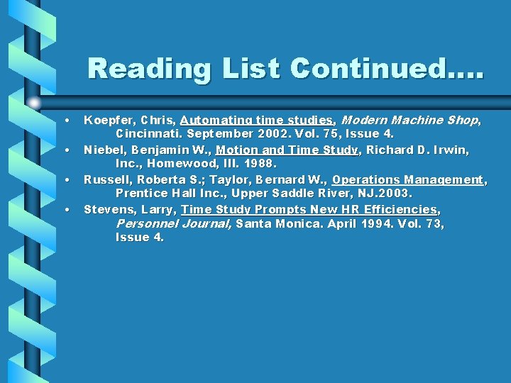 Reading List Continued…. • • Koepfer, Chris, Automating time studies, Modern Machine Shop, Cincinnati.