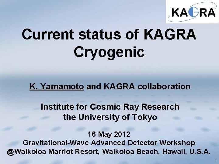 Current status of KAGRA Cryogenic K. Yamamoto and KAGRA collaboration Institute for Cosmic Ray