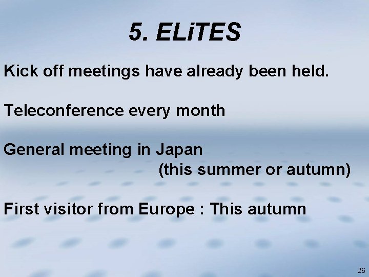 5. ELi. TES Kick off meetings have already been held. Teleconference every month General