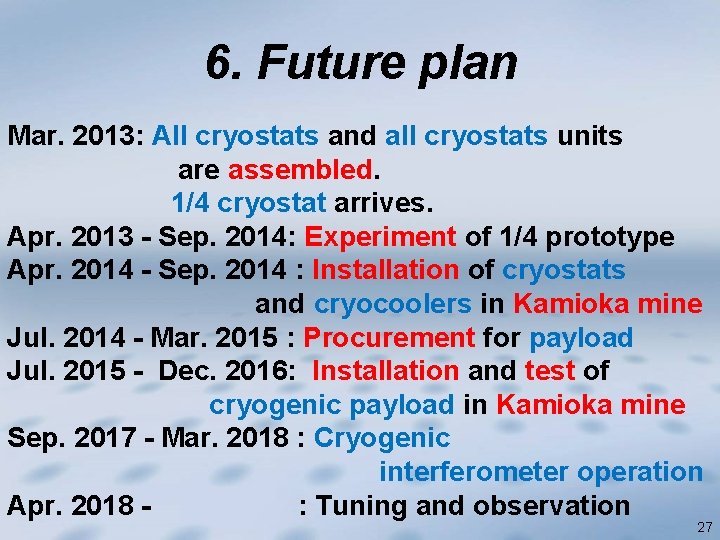 6. Future plan Mar. 2013: All cryostats and all cryostats units are assembled. 1/4