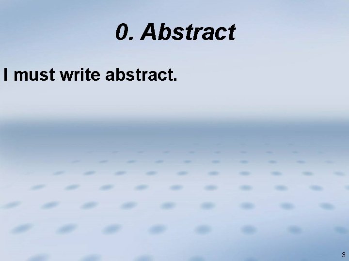 0. Abstract I must write abstract. 3 