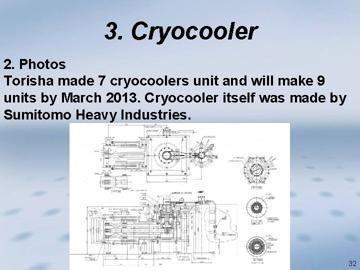 3. Cryocooler 2. Photos Torisha made 7 cryocoolers unit and will make 9 units