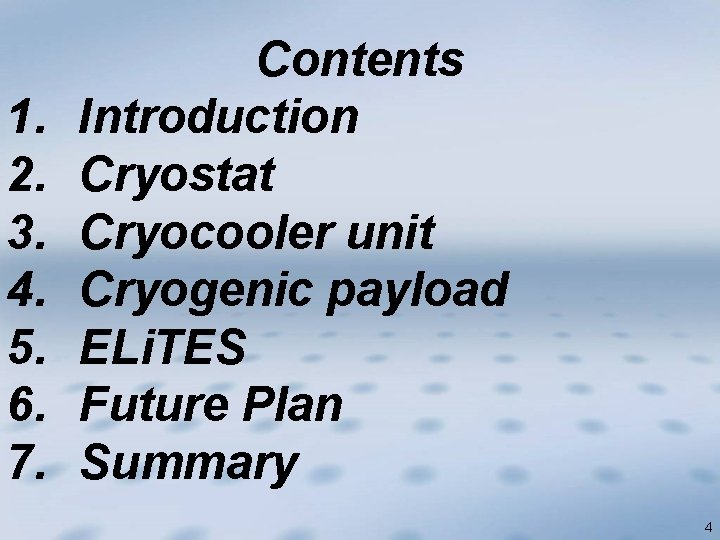 1. 2. 3. 4. 5. 6. 7. Contents Introduction Cryostat Cryocooler unit Cryogenic payload
