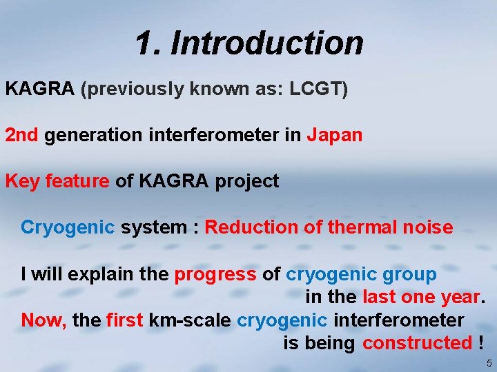 1. Introduction KAGRA (previously known as: LCGT) 2 nd generation interferometer in Japan Key