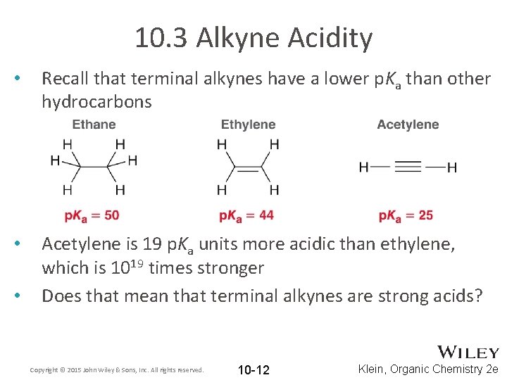 10. 3 Alkyne Acidity • Recall that terminal alkynes have a lower p. Ka