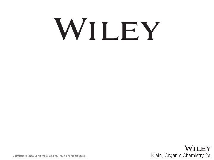 Copyright © 2015 John Wiley & Sons, Inc. All rights reserved. Klein, Organic Chemistry