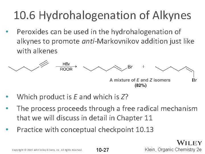 10. 6 Hydrohalogenation of Alkynes • Peroxides can be used in the hydrohalogenation of